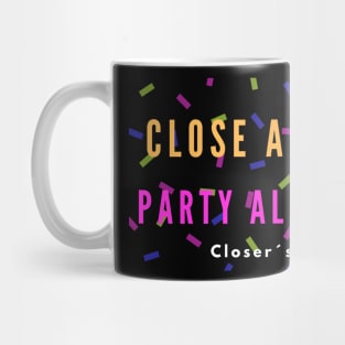 Close all day, Party all night! Mug